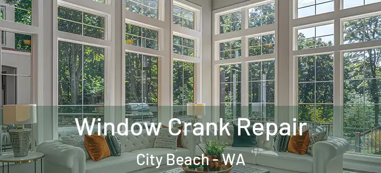 Window Crank Repair City Beach - WA