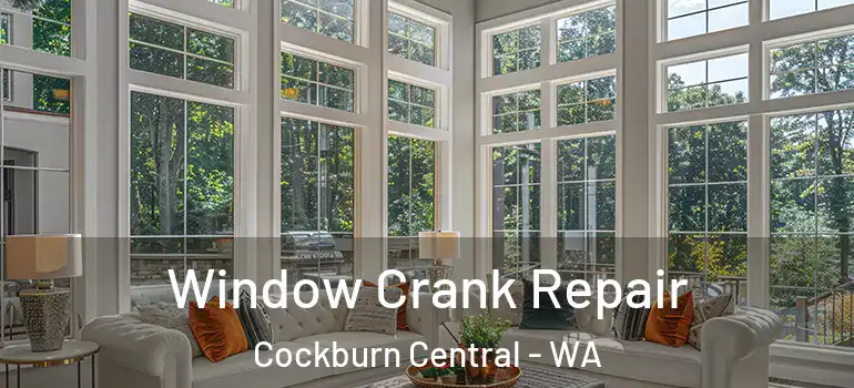 Window Crank Repair Cockburn Central - WA