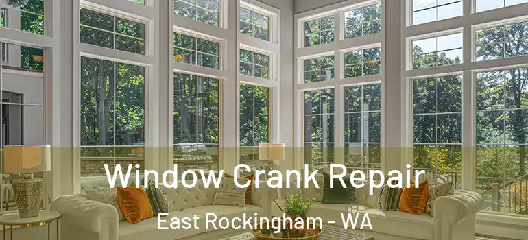 Window Crank Repair East Rockingham - WA
