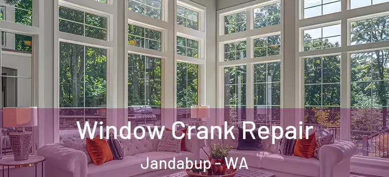 Window Crank Repair Jandabup - WA