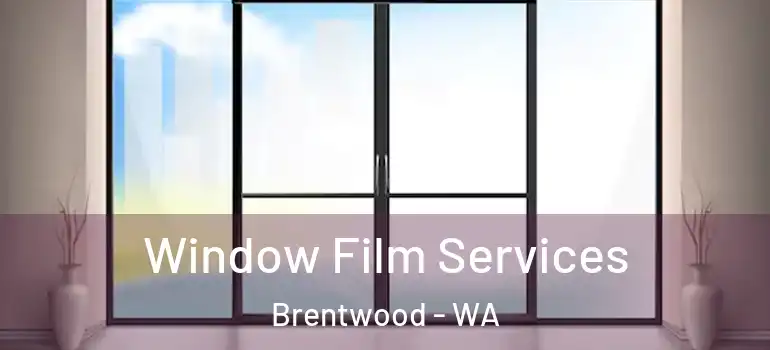 Window Film Services Brentwood - WA