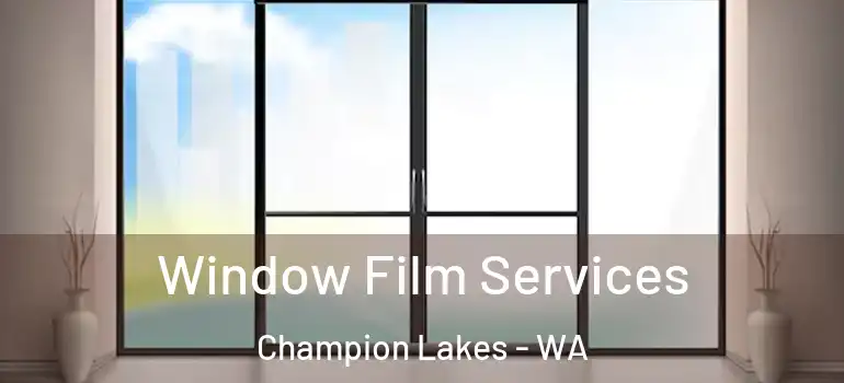 Window Film Services Champion Lakes - WA