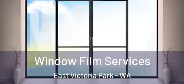Window Film Services East Victoria Park - WA