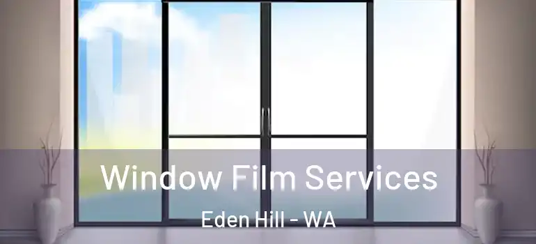 Window Film Services Eden Hill - WA