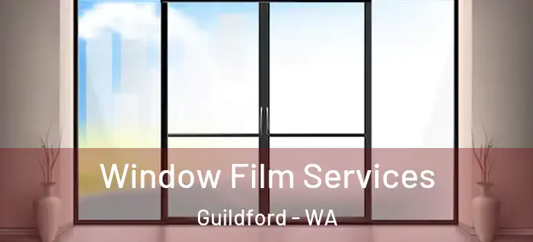 Window Film Services Guildford - WA