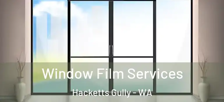  Window Film Services Hacketts Gully - WA