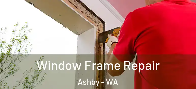  Window Frame Repair Ashby - WA