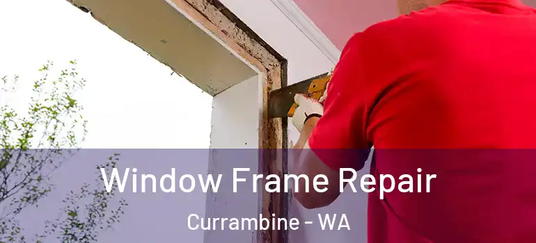 Window Frame Repair Currambine - WA
