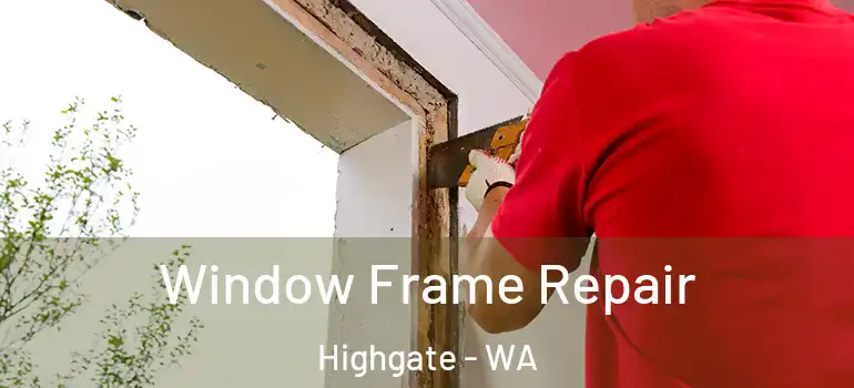Window Frame Repair Highgate - WA