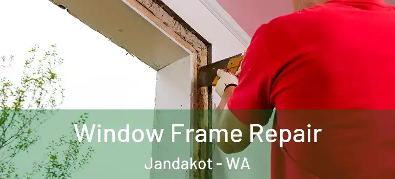  Window Frame Repair Jandakot - WA