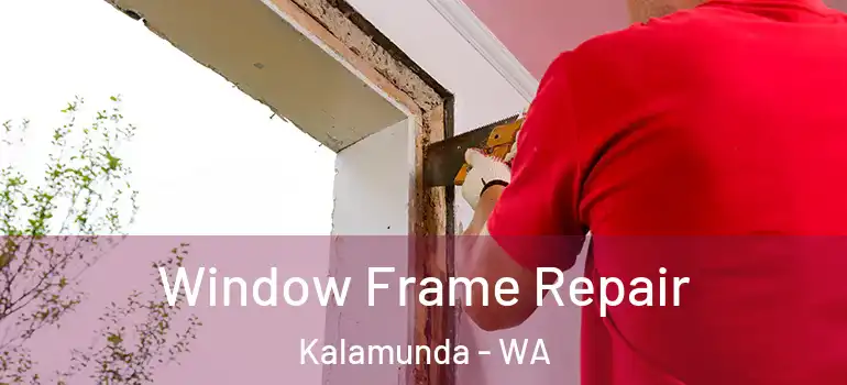  Window Frame Repair Kalamunda - WA