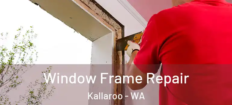 Window Frame Repair Kallaroo - WA