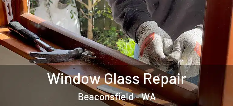  Window Glass Repair Beaconsfield - WA