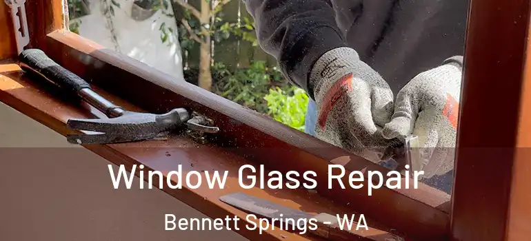  Window Glass Repair Bennett Springs - WA