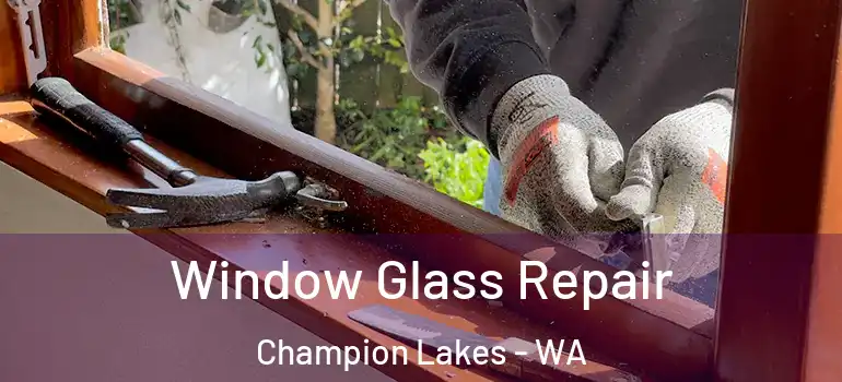 Window Glass Repair Champion Lakes - WA