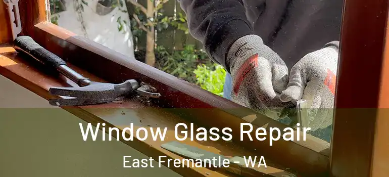  Window Glass Repair East Fremantle - WA