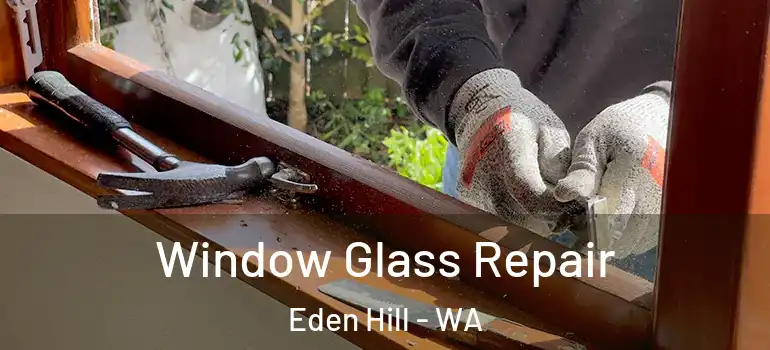  Window Glass Repair Eden Hill - WA