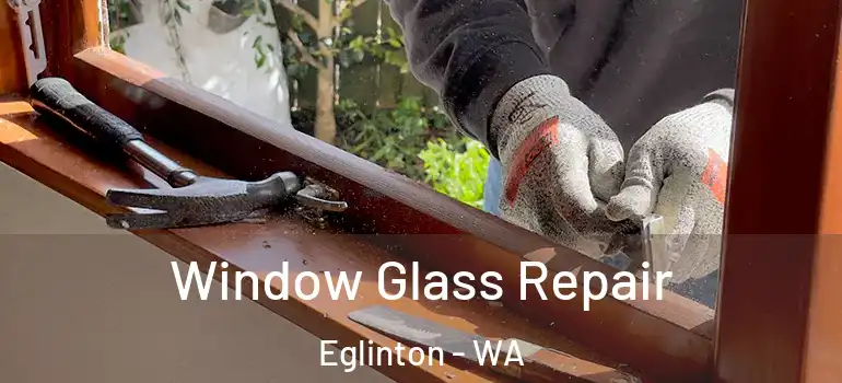  Window Glass Repair Eglinton - WA