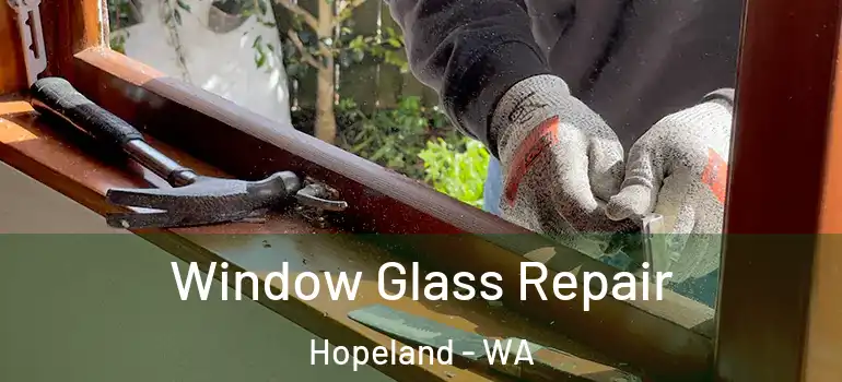  Window Glass Repair Hopeland - WA