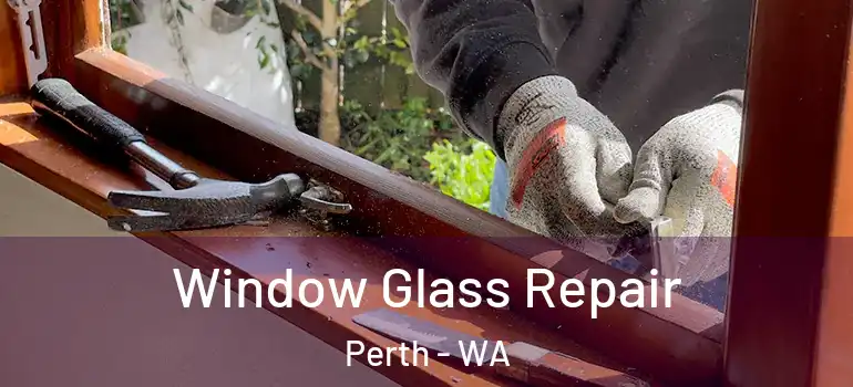 Window Glass Repair Perth - WA