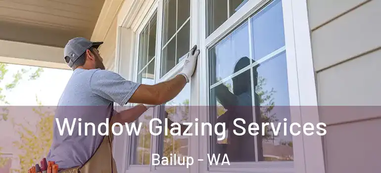 Window Glazing Services Bailup - WA