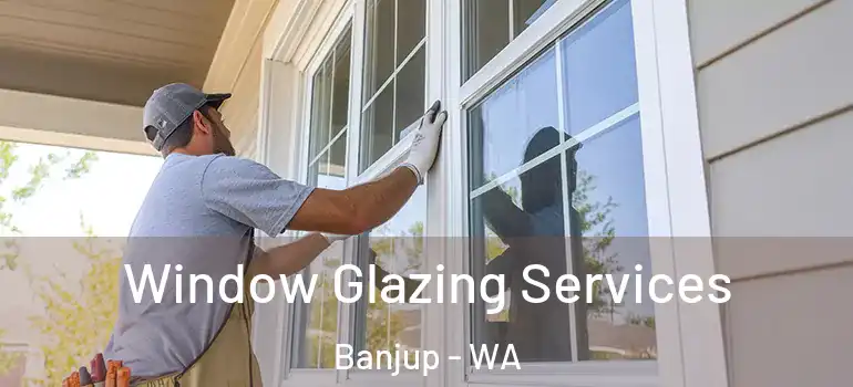 Window Glazing Services Banjup - WA