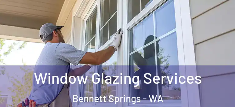Window Glazing Services Bennett Springs - WA