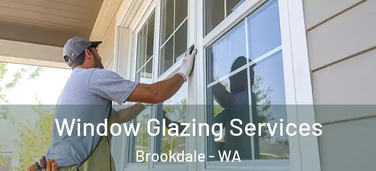  Window Glazing Services Brookdale - WA