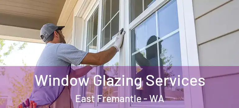 Window Glazing Services East Fremantle - WA