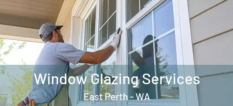  Window Glazing Services East Perth - WA