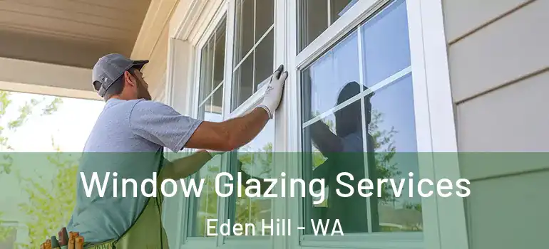  Window Glazing Services Eden Hill - WA