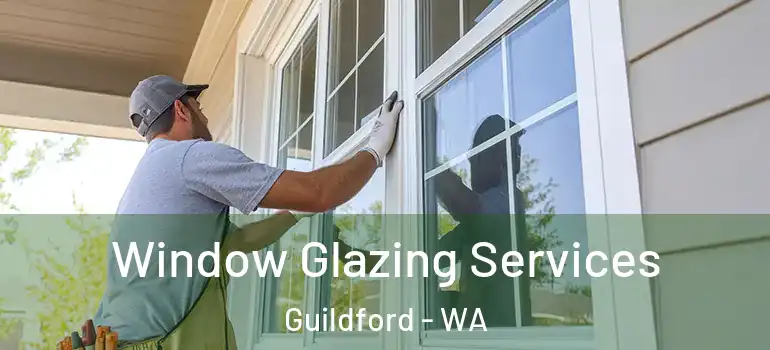  Window Glazing Services Guildford - WA