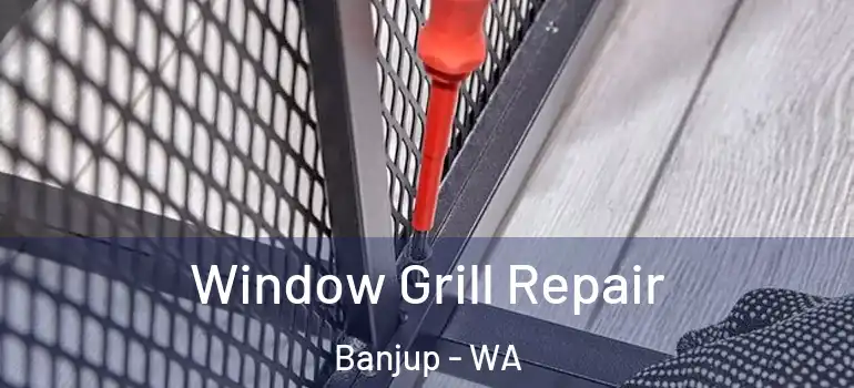  Window Grill Repair Banjup - WA