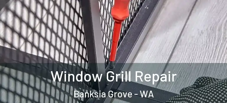  Window Grill Repair Banksia Grove - WA