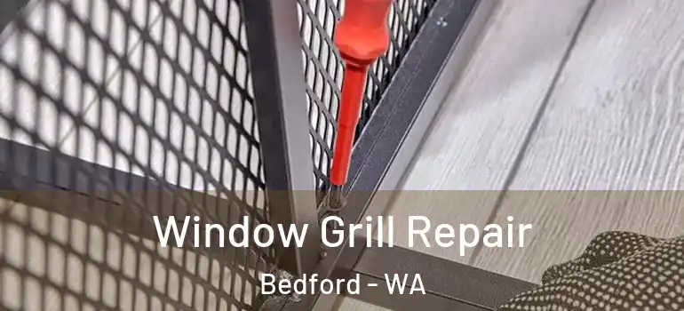  Window Grill Repair Bedford - WA