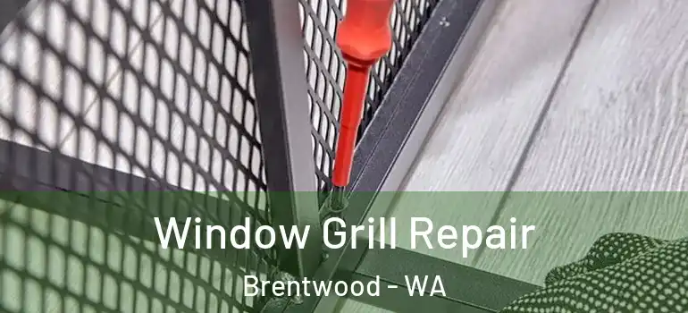 Window Grill Repair Brentwood - WA
