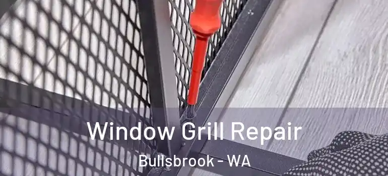  Window Grill Repair Bullsbrook - WA