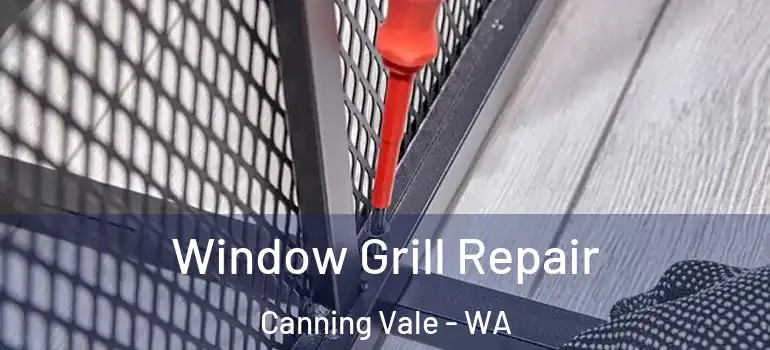 Window Grill Repair Canning Vale - WA