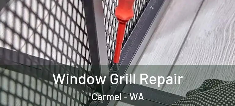 Window Grill Repair Carmel - WA