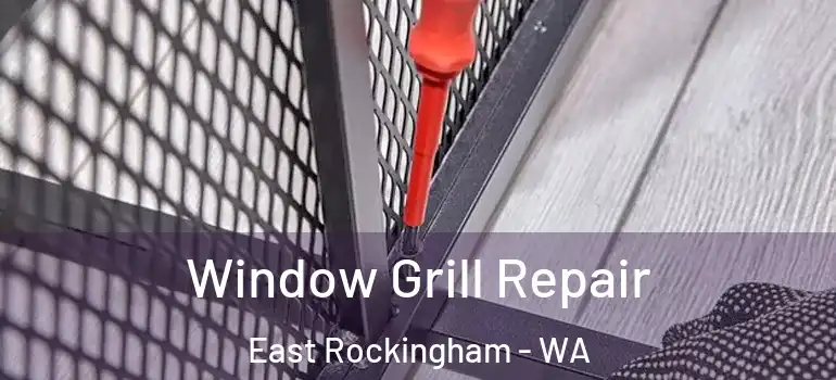 Window Grill Repair East Rockingham - WA