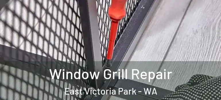 Window Grill Repair East Victoria Park - WA