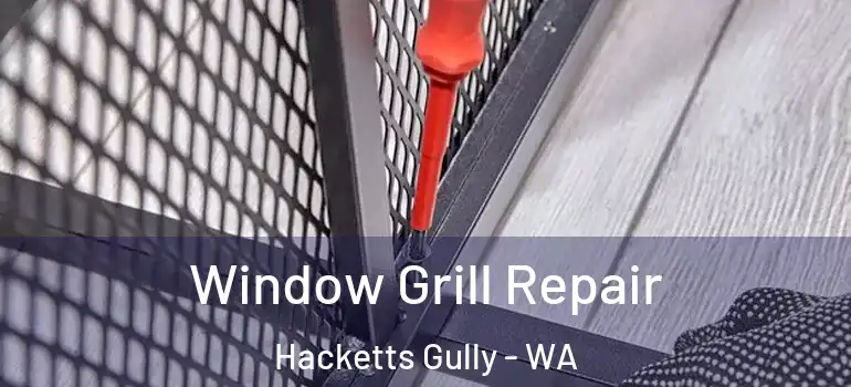  Window Grill Repair Hacketts Gully - WA