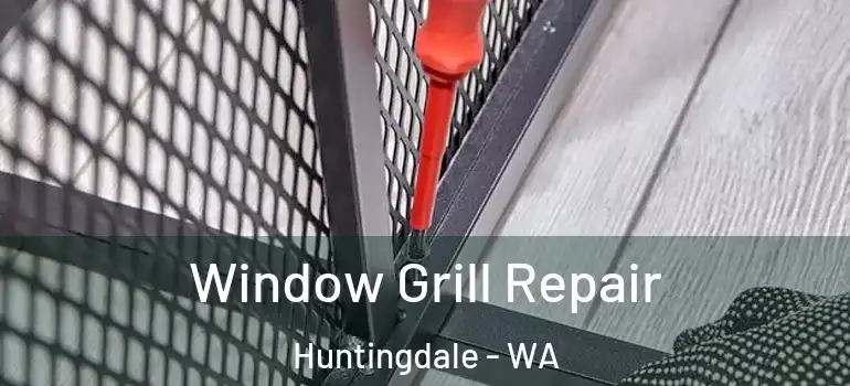 Window Grill Repair Huntingdale - WA