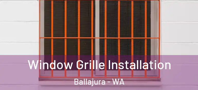  Window Grille Installation Ballajura - WA