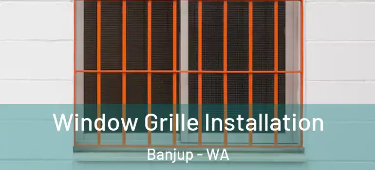 Window Grille Installation Banjup - WA