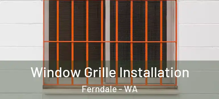  Window Grille Installation Ferndale - WA