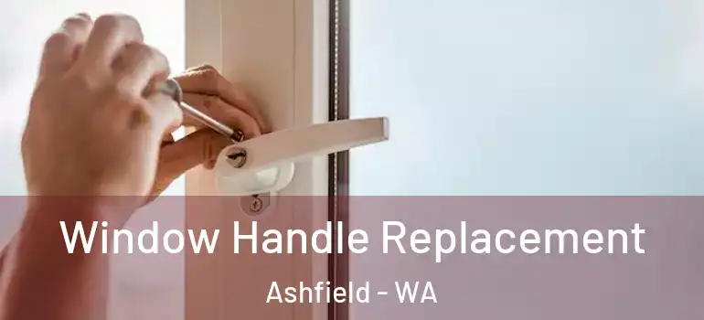 Window Handle Replacement Ashfield - WA