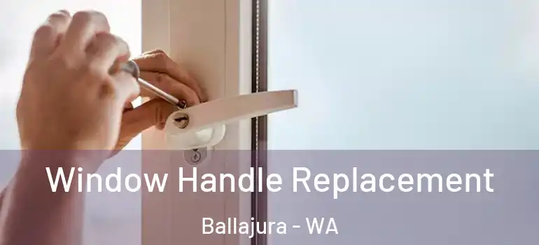 Window Handle Replacement Ballajura - WA