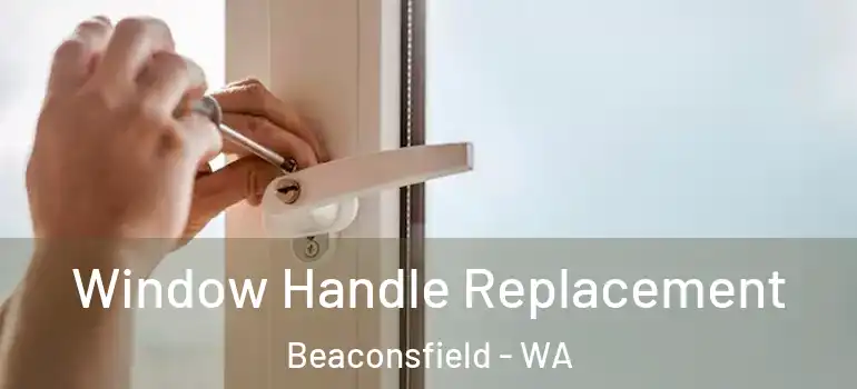  Window Handle Replacement Beaconsfield - WA