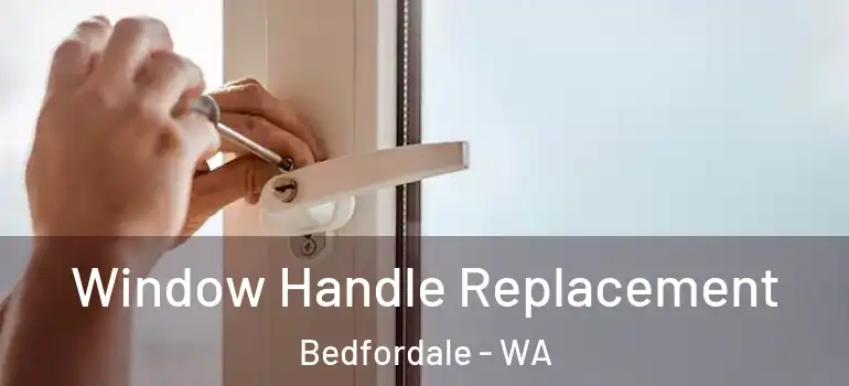  Window Handle Replacement Bedfordale - WA